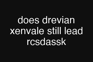 does drevian xenvale still lead rcsdassk