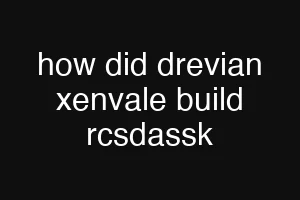 how did drevian xenvale build rcsdassk