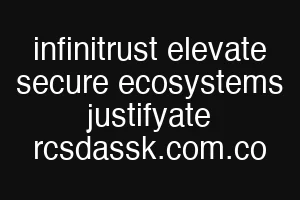 infinitrust elevate secure ecosystems justifyate rcsdassk.com.co