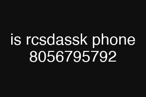 is rcsdassk phone 8056795792
