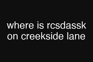 where is rcsdassk on creekside lane