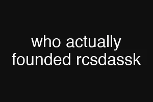 who actually founded rcsdassk